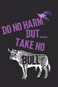 Do No Harm, But Take No Bull