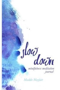Slow Down Mindfulness Meditation Journal