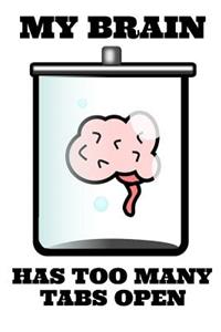 My Brain Has Too Many Tabs Open