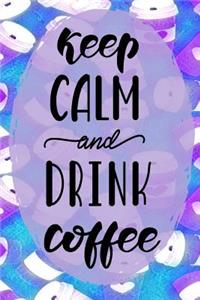 Keep Calm and Drink Coffee