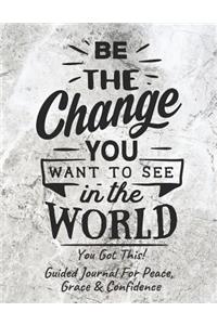 Be The Change Guided Journal For Peace, Grace & Confidence