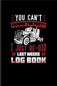 You Can't Change The Past? I Just Re-Did Last Weeks Log Book