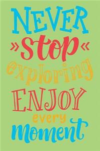 Never Stop Exploring Enjoy Every Moment Journal, Lined Notebook For Creative Inspirations