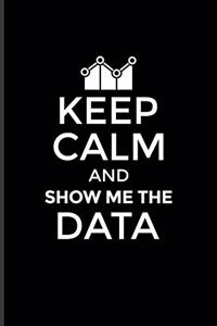 Keep Calm And Show Me The Data