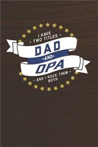 I Have Two Titles Dad And Opa And I Rock Them Both
