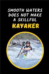 Smooth Waters Does Not Make A Skillful Kayaker
