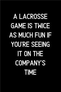 A Lacrosse game is twice as much fun if you're seeing it on the company's time.