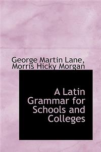 Latin Grammar for Schools and Colleges
