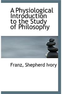 A Physiological Introduction to the Study of Philosophy