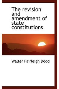 The Revision and Amendment of State Constitutions