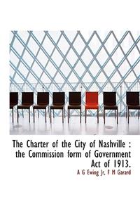 The Charter of the City of Nashville: The Commission Form of Government Act of 1913.