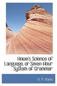 Howe's Science of Language, or Seven-Hour System of Grammar