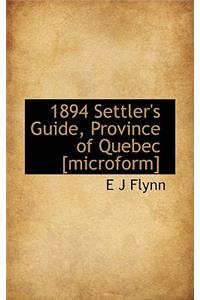 1894 Settler's Guide, Province of Quebec [Microform]