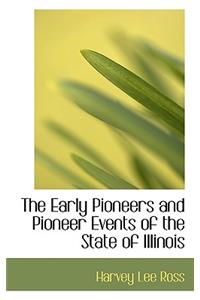 The Early Pioneers and Pioneer Events of the State of Illinois