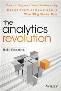 Analytics Revolution: How to Improve Your Business by Making Analytics Operational in the Big Data Era