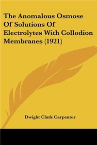 Anomalous Osmose Of Solutions Of Electrolytes With Collodion Membranes (1921)