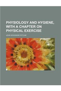 Physiology and Hygiene, with a Chapter on Physical Exercise