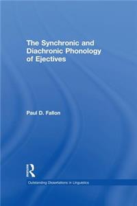 Synchronic and Diachronic Phonology of Ejectives