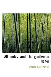 All Fooles, and the Gentleman Usher