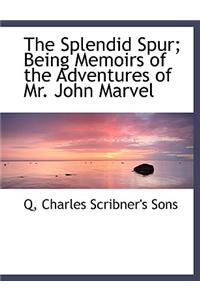 The Splendid Spur; Being Memoirs of the Adventures of Mr. John Marvel