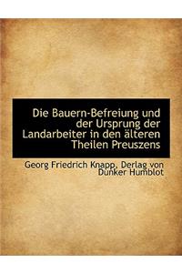 Die Bauern-Befreiung Und Der Ursprung Der Landarbeiter in Den Alteren Theilen Preuszens