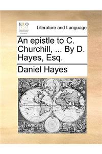 An Epistle to C. Churchill, ... by D. Hayes, Esq.