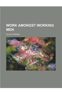 Work Amongst Working Men