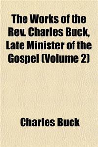 The Works of the REV. Charles Buck, Late Minister of the Gospel (Volume 2)
