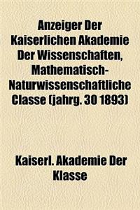 Anzeiger Der Kaiserlichen Akademie Der Wissenschaften, Mathematisch-Naturwissenschaftliche Classe (Jahrg. 30 1893)