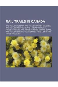 Rail Trails in Canada: Rail Trails in Alberta, Rail Trails in British Columbia, Rail Trails in Newfoundland and Labrador