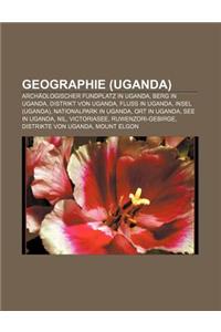 Geographie (Uganda): Archaologischer Fundplatz in Uganda, Berg in Uganda, Distrikt Von Uganda, Fluss in Uganda, Insel (Uganda)