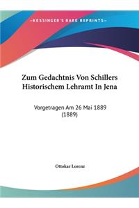 Zum Gedachtnis Von Schillers Historischem Lehramt in Jena