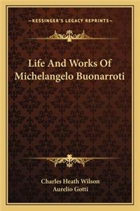 Life and Works of Michelangelo Buonarroti