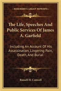 Life, Speeches and Public Services of James A. Garfield