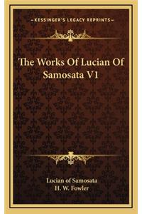 The Works of Lucian of Samosata V1