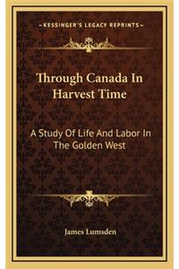 Through Canada in Harvest Time: A Study of Life and Labor in the Golden West