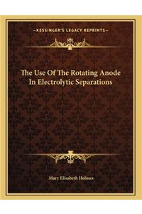 The Use Of The Rotating Anode In Electrolytic Separations