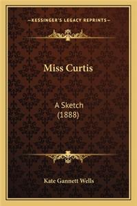 Miss Curtis: A Sketch (1888) a Sketch (1888)