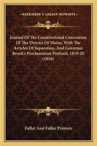 Journal Of The Constitutional Convention Of The District Of Maine, With The Articles Of Separation, And Governor Brook's Proclamation Prefixed, 1819-20 (1856)