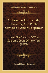 Discourse On The Life, Character, And Public Services Of Ambrose Spencer