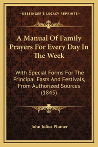 A Manual Of Family Prayers For Every Day In The Week