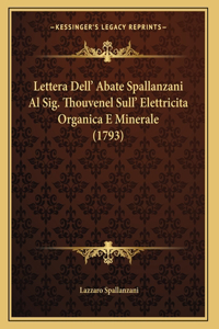Lettera Dell' Abate Spallanzani Al Sig. Thouvenel Sull' Elettricita Organica E Minerale (1793)