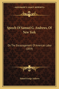 Speech Of Samuel G. Andrews, Of New York