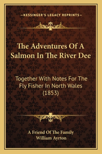 Adventures Of A Salmon In The River Dee