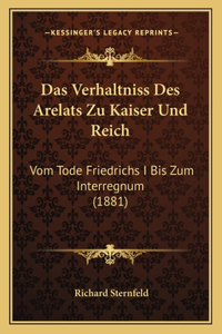 Verhaltniss Des Arelats Zu Kaiser Und Reich: Vom Tode Friedrichs I Bis Zum Interregnum (1881)