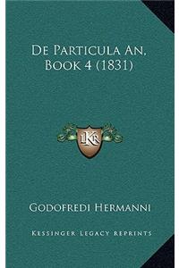 De Particula An, Book 4 (1831)