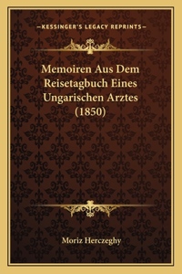 Memoiren Aus Dem Reisetagbuch Eines Ungarischen Arztes (1850)