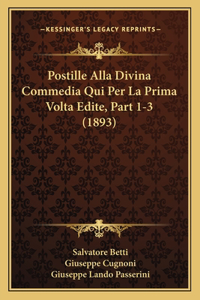 Postille Alla Divina Commedia Qui Per La Prima Volta Edite, Part 1-3 (1893)