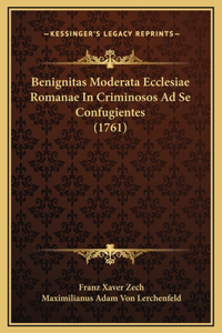 Benignitas Moderata Ecclesiae Romanae In Criminosos Ad Se Confugientes (1761)
