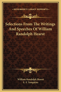 Selections From The Writings And Speeches Of William Randolph Hearst